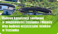 Budowa kanalizacji sanitarnej w miejscowoci Trzcianka i Niemiry oraz budowa oczyszczalni ciekw w Trzcianka
